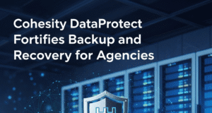 Cohesity DataProtect Fortifies Backup and Recovery for Agencies Cohesity DataProtect Fortifies Backup and Recovery for Agencies