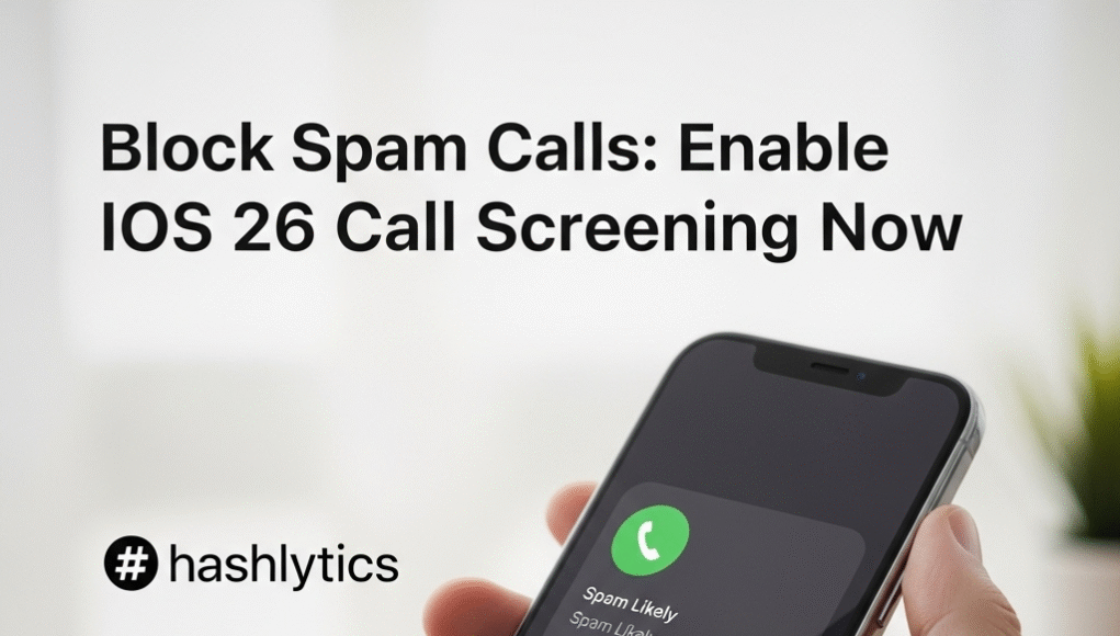 Block Spam Calls: Enable iOS 26 Call Screening Now