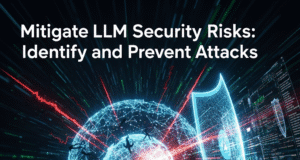 Mitigate LLM Security Risks: Identify and Prevent Attacks Mitigate LLM Security Risks: Identify and Prevent Attacks