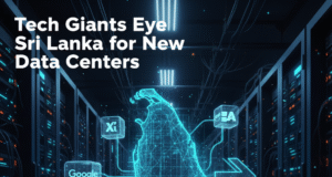 Tech Giants Eye Sri Lanka for New Data Centers Tech Giants Eye Sri Lanka for New Data Centers