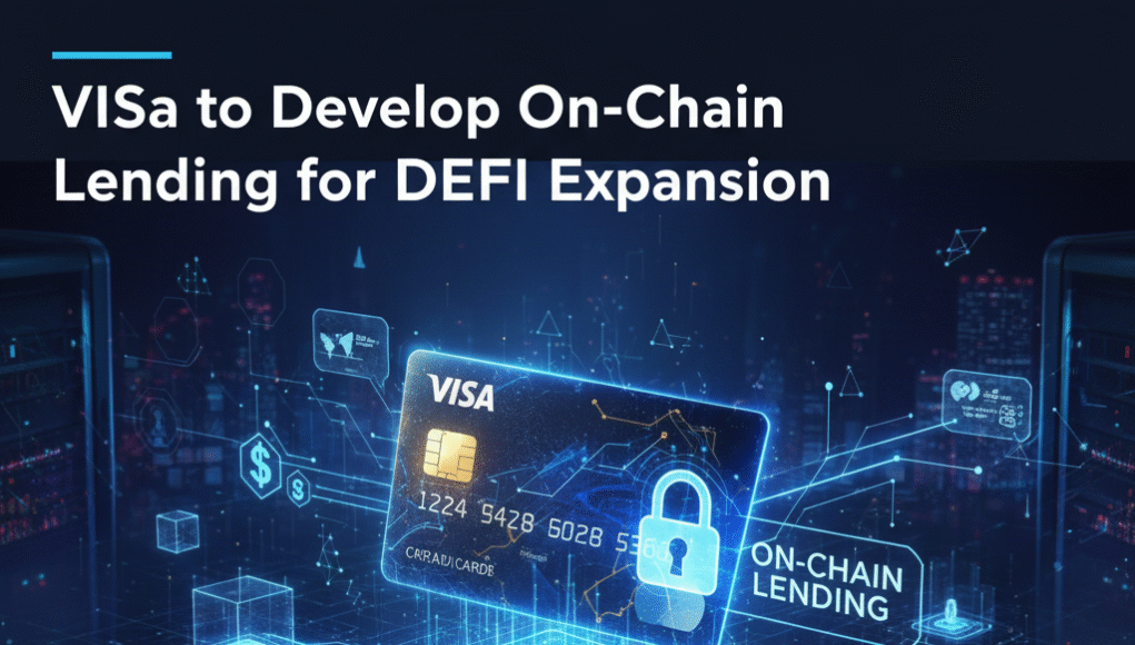 Visa to Develop On-Chain Lending for DeFi Expansion