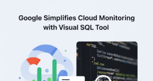 Google Simplifies Cloud Monitoring with Visual SQL Tool Google Simplifies Cloud Monitoring with Visual SQL Tool