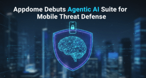 Appdome Debuts Agentic AI Suite for Mobile Threat Defense Appdome Debuts Agentic AI Suite for Mobile Threat Defense