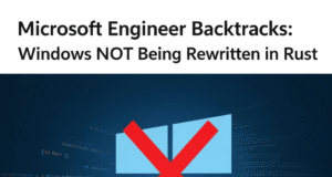 Microsoft Engineer Backtracks: Windows NOT Being Rewritten in Rust Microsoft Engineer Backtracks: Windows NOT Being Rewritten in Rust