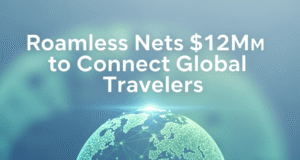 Roamless Nets $12M to Connect Global Travelers Roamless Nets $12M to Connect Global Travelers