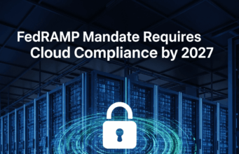 FedRAMP Mandate Requires Cloud Compliance by 2027 FedRAMP Mandate Requires Cloud Compliance by 2027