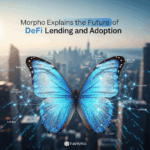 Morpho Explains the Future of DeFi Lending and Adoption
