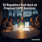 EU Regulators Push Back on Proposed GDPR Revisions