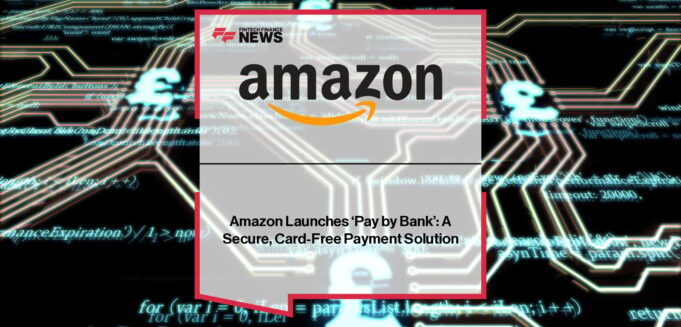 Amazon Launches Card-Free 'Pay by Bank' Option in the UK