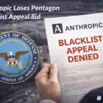 Anthropic Loses Pentagon Blacklist Appeal Bid