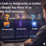 Claude Code vs Antigravity vs Codex: Which Should You Move To as a Newbie Tech Innovator