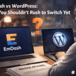 EmDash vs WordPress: Why You Shouldn’t Rush to Switch Yet