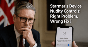 Starmer’s Device Nudity Controls: Right Problem, Wrong Fix? Starmer's Device Nudity Controls: Right Problem, Wrong Fix?