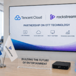 Tencent Cloud Partners with Rockstreamer on OTT Tech