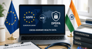 India’s DPDPA vs GDPR: Reconciling Cross-Border Health Data India’s DPDPA vs GDPR: Reconciling Cross-Border Health Data
